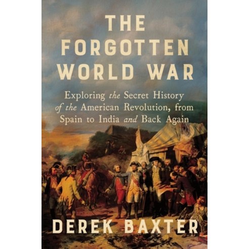 (영문도서)The Forgotten World War: Exploring the Secret History of the American Revolution... Hardcover, Sourcebooks, English, 9781464238925