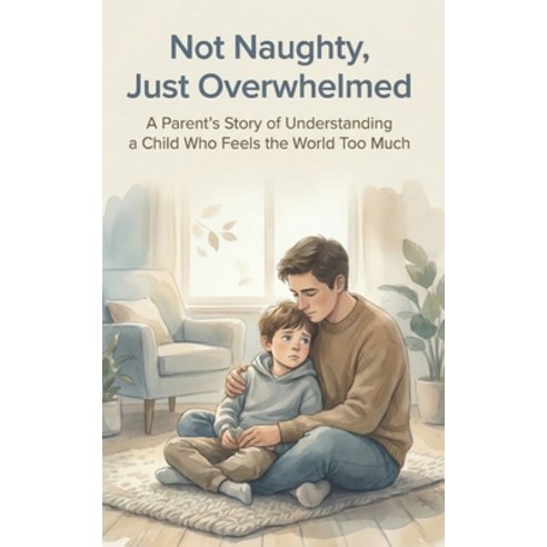 (영문도서)Not Naughty Just Overwhelmed: A Parent's Story of Understanding a Child Who Fee... Paperback, Independently Published, English, 9798279159215