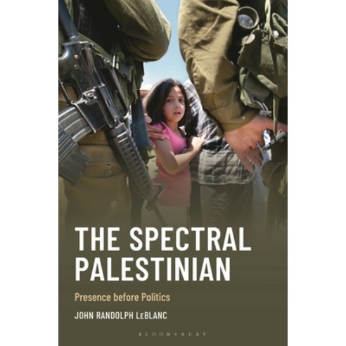 (영문도서)The Spectral Palestinian: Presence Before Politics Hardcover, Bloomsbury Academic, English, 9781666962147 Bloomsbury Academic, English, 9781666962147