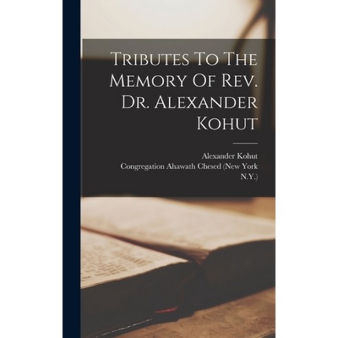 (영문도서)Tributes To The Memory Of Rev. Dr. Alexander Kohut Hardcover, Legare Street Press, English, 9781018834320