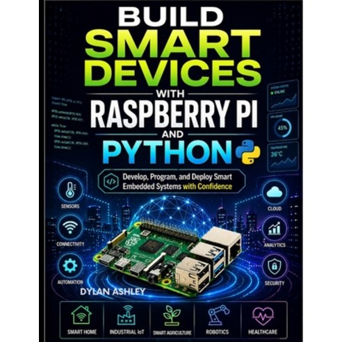 (영문도서)Build Smart Devices with Raspberry Pi and Python: Develop Program and Deploy S... Paperback, Independently Published, English, 9798259357853