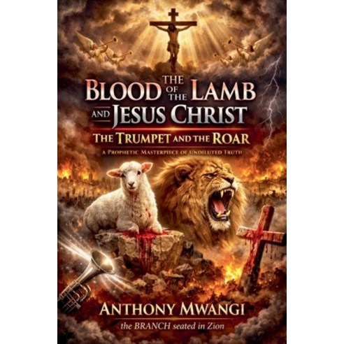 (영문도서)The Blood of the Lamb and Jesus Christ: The Trumpet and the Roar Paperback, Crony Trading Ltd, English, 9781918186406