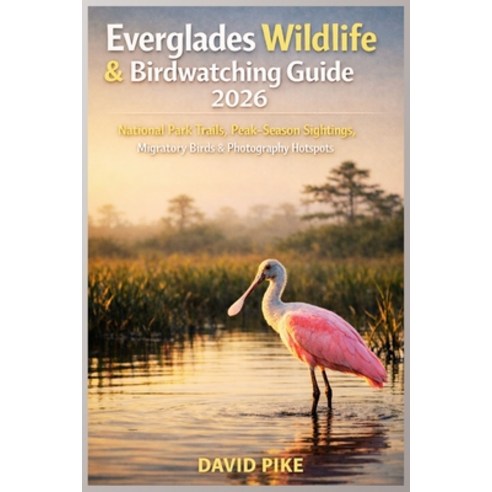 (영문도서)Everglades Wildlife & Birdwatching Guide 2026: National Park Trails Peak-Season... Paperback, Independently Published, English, 9798244452396