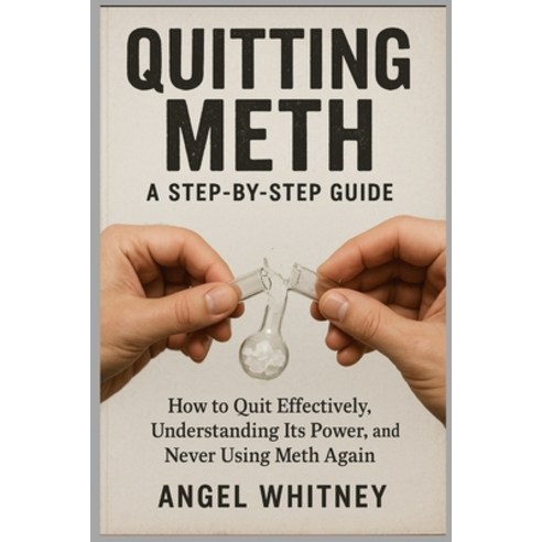 (영문도서)Quitting Meth: A Step-by-Step Recovery Guide to Healing Detoxing and Living Fr... Paperback, Independently Published, English, 9798273060876