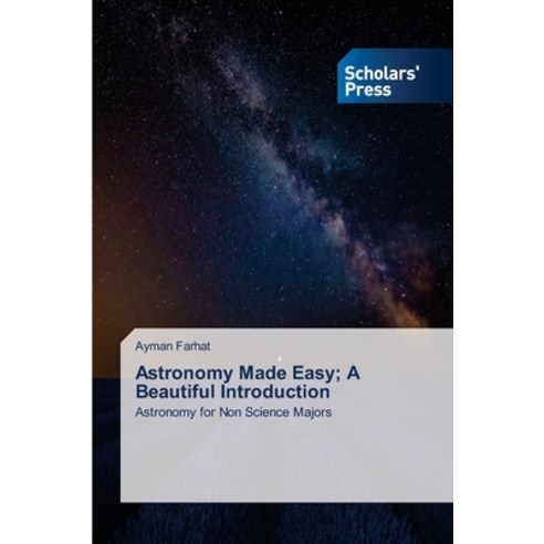 (영문도서)Astronomy Made Easy; A Beautiful Introduction Paperback, Scholars' Press, English, 9786209310812