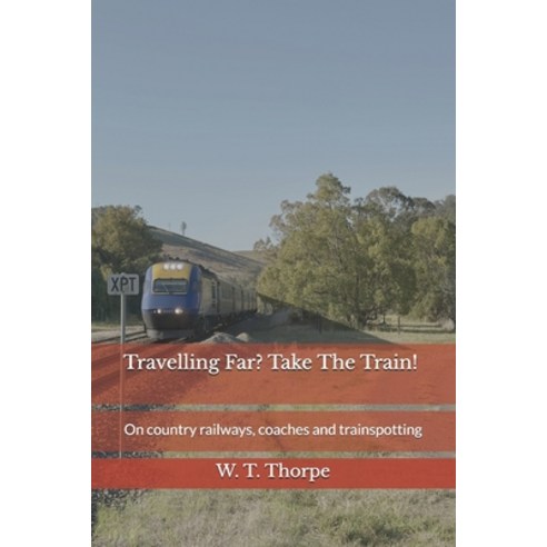 (영문도서)Travelling Far? Take The Train!: On country railways coaches and trainspotting Paperback, Independently Published, English, 9798242273313