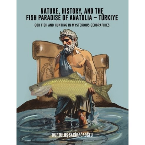 (영문도서)Nature History and the Fish Paradise of Anatolia Türkiye Paperback, Austin Macauley, English, 9798895438763
