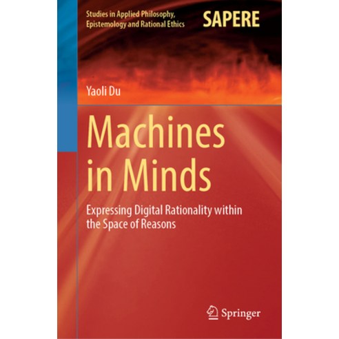 (영문도서)Machines in Minds: Expressing Digital Rationality Within the Space of Reasons Hardcover, Springer, English, 9783032158413 Springer, English, 9783032158413
