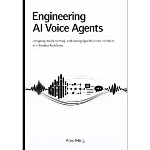 (영문도서)Engineering AI Voice Agents: Designing Implementing and Scaling Speech Driven... Paperback, Independently Published, English, 9798245220246