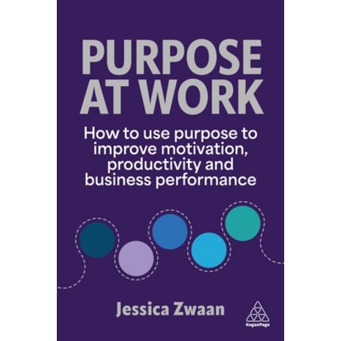 (영문도서)Purpose and Work: How to Use Purpose to Improve Motivation Productivity and Bus... Paperback, Kogan Page, English, 9781398621947