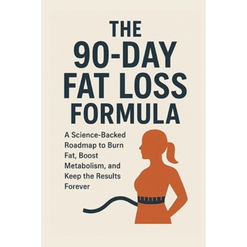 (영문도서)The 90-Day Fat Loss Formula: A Science-Backed Roadmap to Burn Fat Boost Metabol... Paperback, Independently Published, English, 9798274316064