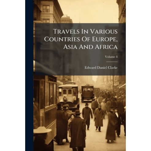 (영문도서)Travels In Various Countries Of Europe Asia And Africa: Greece Egypt And The H... Paperback, Nabu Press, English, 9781175189110