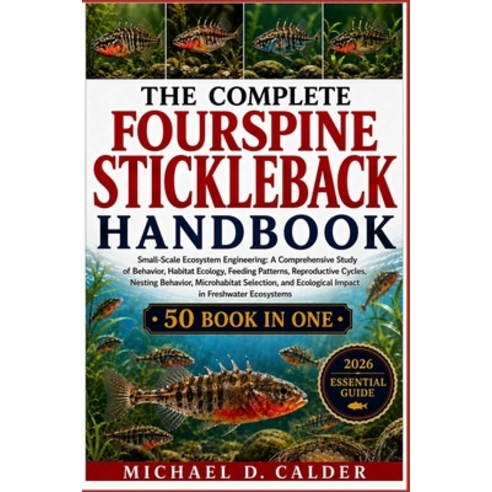 (영문도서)The Complete Fourspine Stickleback Handbook: Small-Scale Ecosystem Engineering:... Paperback, Independently Published, English, 9798198116313