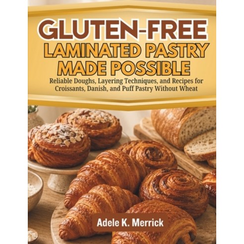 (영문도서)Gluten-Free Laminated Pastry Made Possible: Reliable Doughs Layering Techniques... Paperback, Independently Published, English, 9798184375823