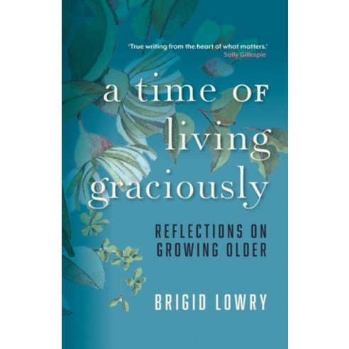 (영문도서)A Time of Living Graciously: Reflections on Growing Older Paperback, Fremantle Press, English, 9781760996888