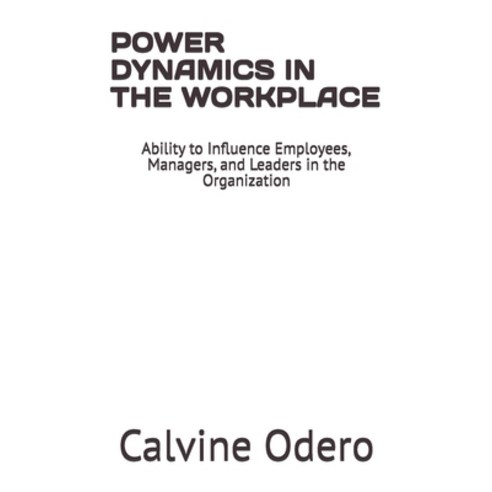 (영문도서)Power Dynamics in the Workplace: Ability to Influence Employees Managers and L... Paperback, Independently Published, English, 9798242950146