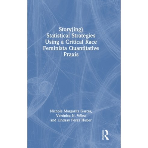 (영문도서)Story(ing) Statistical Strategies Using a Critical Race Feminista Quantitative P... Hardcover, Routledge, English, 9781032658896
