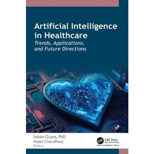 (영문도서)Artificial Intelligence in Healthcare: Trends Applications and Future Directions Hardcover, Apple Academic Press, English, 9781998511068
