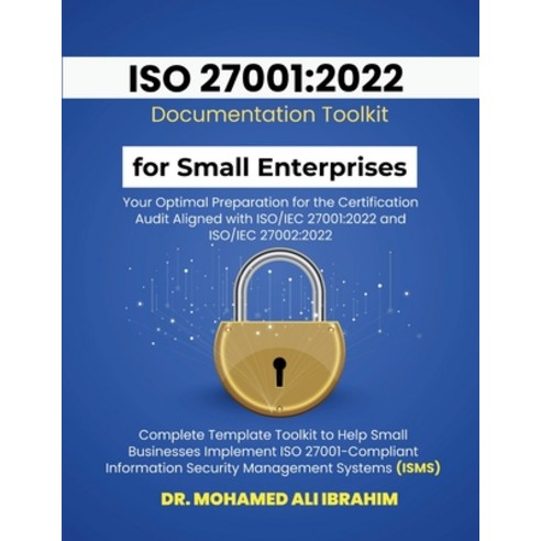 (영문도서)ISO 27001: 2022 Documentation Toolkit for Small Enterprises Your Optimal Prepara... Paperback, Dr.Ibrahim, English, 9783852281797