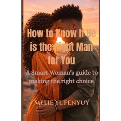 (영문도서)How to Know If He is the Right Man for You: A Smart Woman's guide to making the... Paperback, Independently Published, English, 9798255794812