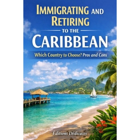 (영문도서)Immigrating and Retiring to the Caribbean: Which Country to Choose? Pros and Cons Paperback, Independently Published, English, 9798241873910