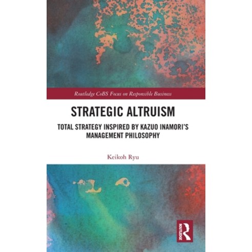 (영문도서)Strategic Altruism: Total Strategy Inspired by Kazuo Inamori's Management Philos... Hardcover, Routledge, English, 9781041030959