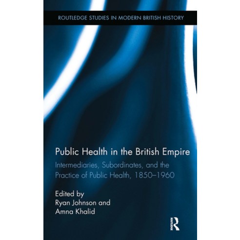 (영문도서)Public Health in the British Empire: Intermediaries Subordinates and the Pract... Paperback, Routledge, English, 9781032927312