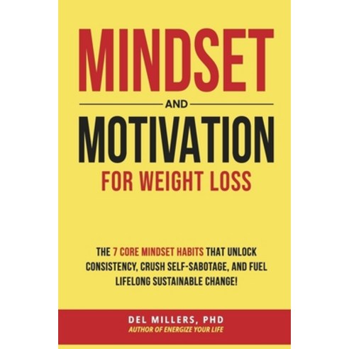 (영문도서)Mindset and Motivation for Weight Loss: The 7 Core Mindset Habits that Unlock Co... Paperback, del Millers, English, 9798993290904
