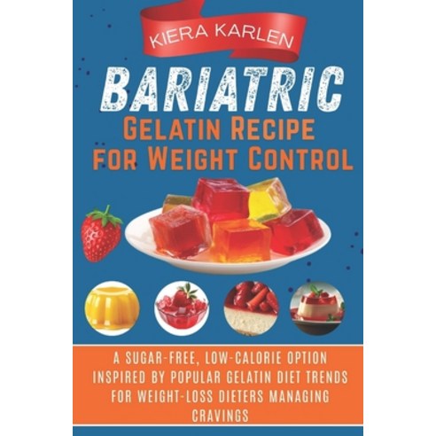 (영문도서)Bariatric Gelatin Recipe for Weight Control: A Sugar-Free Low-Calorie Option In... Paperback, Independently Published, English, 9798241142573