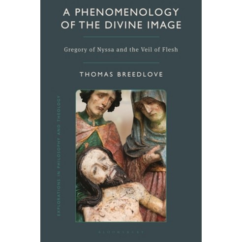 (영문도서)A Phenomenology of the Divine Image: Gregory of Nyssa and the Veil of Flesh Hardcover, Bloomsbury Academic, English, 9781350569423