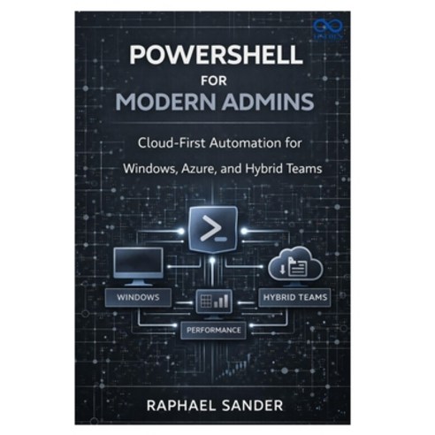 (영문도서)PowerShell for Modern Admins: Cloud-First Automation for Windows Azure and Hyb... Paperback, Independently Published, English, 9798245228778