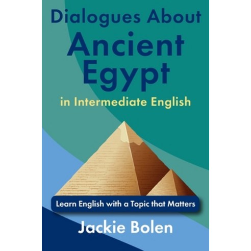 (영문도서)Dialogues About Ancient Egypt in Intermediate English: Learn English with a Topi... Paperback, Independently Published, English, 9798316274642