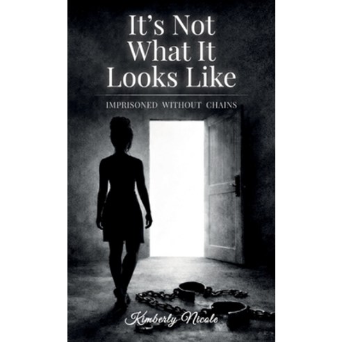 (영문도서)It's Not What It Looks Like Imprisoned Without Chains Hardcover, Spines, English, 9798902238737