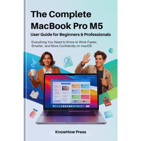 (영문도서)The Complete MacBook Pro M5 User Guide for Beginners & Professionals: Everything... Paperback, Independently Published, English, 9798278967514