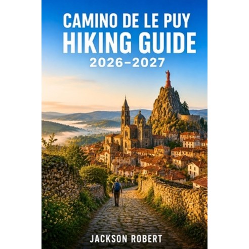 (영문도서)Camino de Le Puy Hiking Guide 2026-2027: Expert Trail Navigation Gear Tips Iti... Paperback, Independently Published, English, 9798181389274