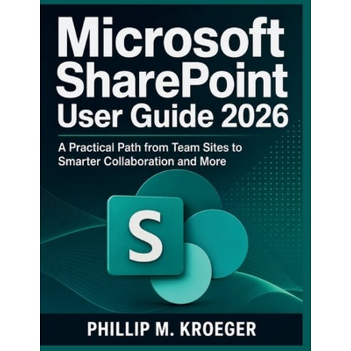 (영문도서)Microsoft SharePoint User Guide 2026: A Practical Path from Team Sites to Smarte... Paperback, Independently Published, English, 9798197483720
