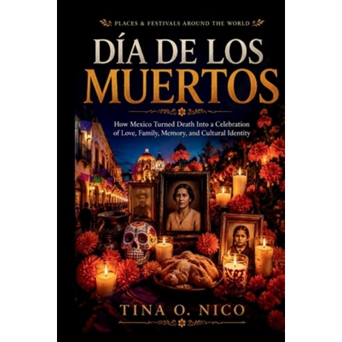 (영문도서)Día de Los Muertos Places & Festivals Around the World: How Mexico Turned Death... Paperback, Independently Published, English, 9798189073106