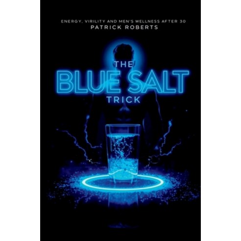 (영문도서)The blue salt trick: energy virility and men's wellness after 30 Paperback, Independently Published, English, 9798267825184