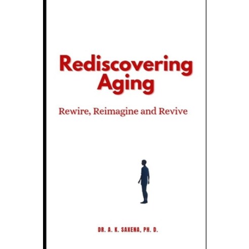 (영문도서)Rediscovering Aging: Rewire Reimagine and Revive Paperback, Independently Published, English, 9798241906625