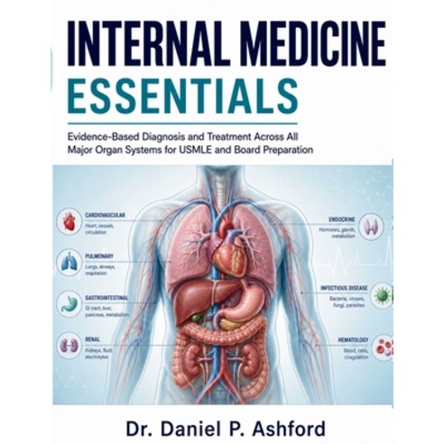 (영문도서)Internal Medicine Essentials: Evidence-Based Diagnosis and Treatment Across All... Paperback, Independently Published, English, 9798196926631