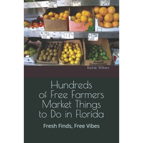 (영문도서)Hundreds of Free Farmers Market Things to Do in Florida: USA Paperback, Independently Published, English, 9798184710105