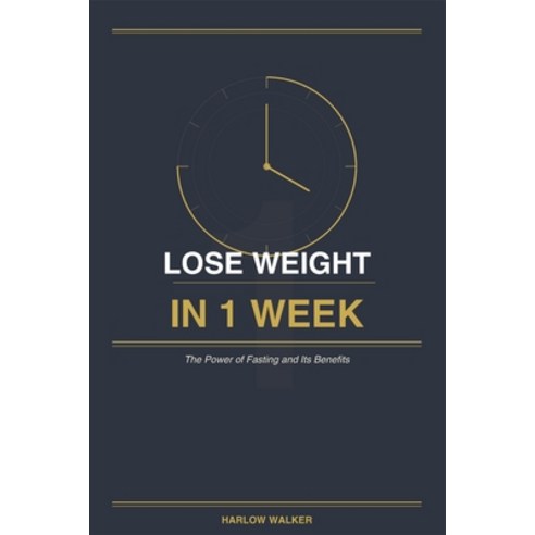 (영문도서)Lose Weight in 1 Week: The Power of Fasting and Its Benefits Paperback, Independently Published, English, 9798196794643