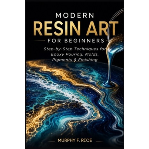 (영문도서)Modern Resin Art for Beginners: Step-by-Step Resin Art Techniques for Beginners... Paperback, Independently Published, English, 9798196810473