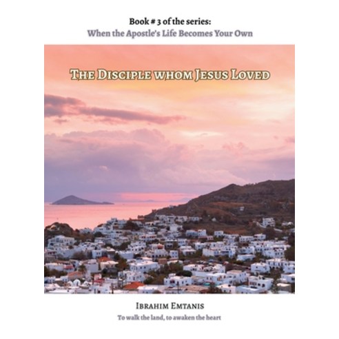 (영문도서)The Disciple whom Jesus Loved - When the Apostle's Life Becomes Your Own Hardcover, Ibrahim Emtanis, English, 9789699894886