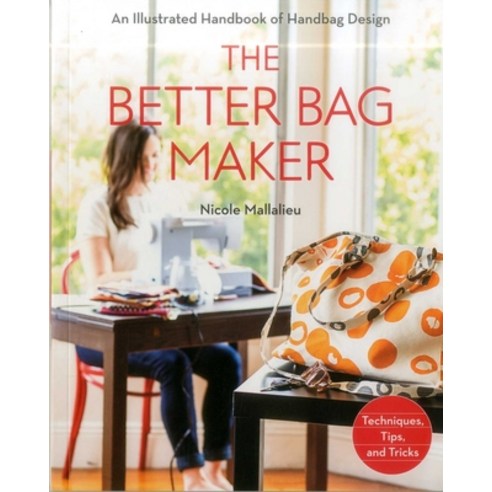 (영문도서)The Better Bag Maker: An Illustrated Handbook of Handbag Design - Techniques Ti... Paperback, Stash Books, English, 9781607058052