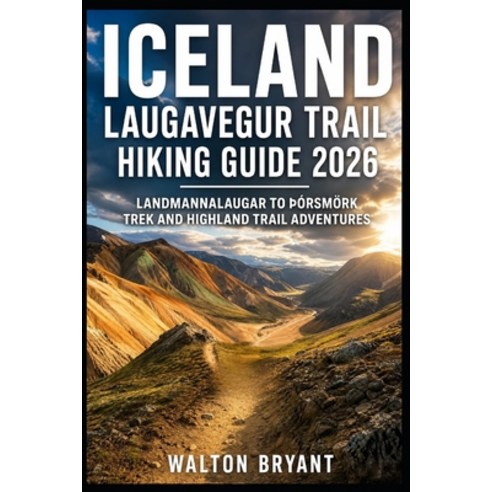 (영문도서)Iceland Laugavegur Trail Hiking Guide 2026: Landmannalaugar to þÓrsmörk Trek and... Paperback, Independently Published, English, 9798183774238