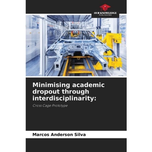 (영문도서)Minimising academic dropout through interdisciplinarity Paperback, Our Knowledge Publishing, English, 9786209479892