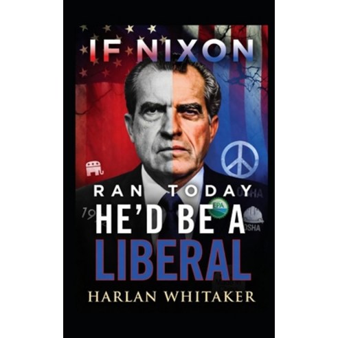 (영문도서)If Nixon Ran Today He'd Be A Liberal Paperback, Independently Published, English, 9798195900717