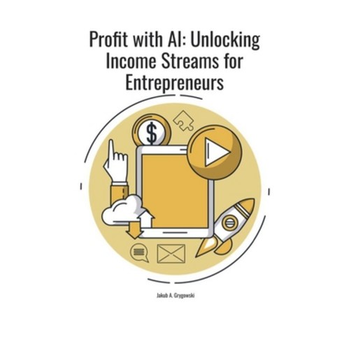 (영문도서)Profit with AI: Unlocking Income Streams For Entrepreneurs ...