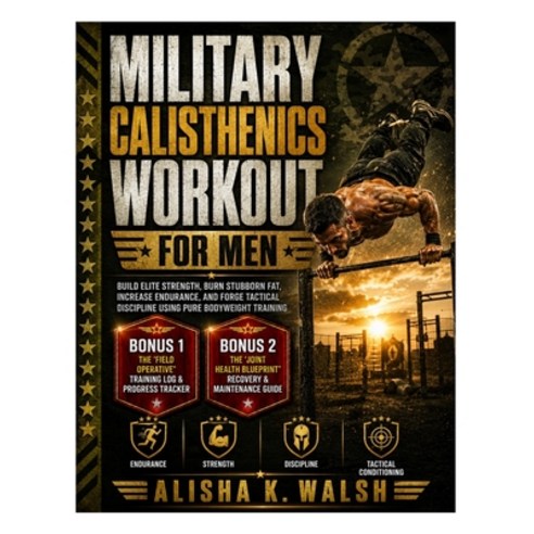 (영문도서)Military Calisthenics Workout for Men: Build Elite Strength Burn Stubborn Fat ... Paperback, Independently Published, English, 9798197780454